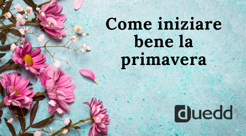 Come prepararsi al meglio alla primavera